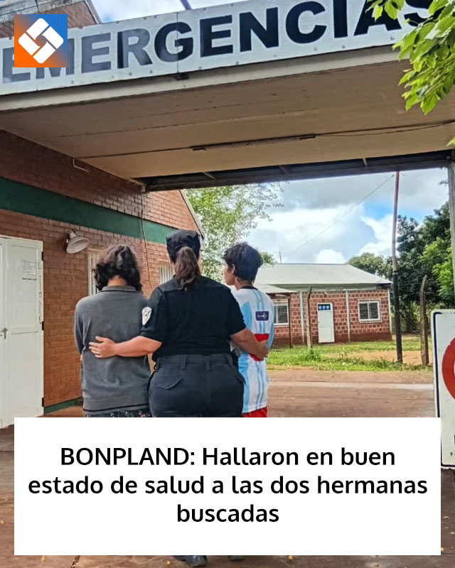 BONPLAND: Hallaron en buen estado de salud a las dos hermanas buscadas