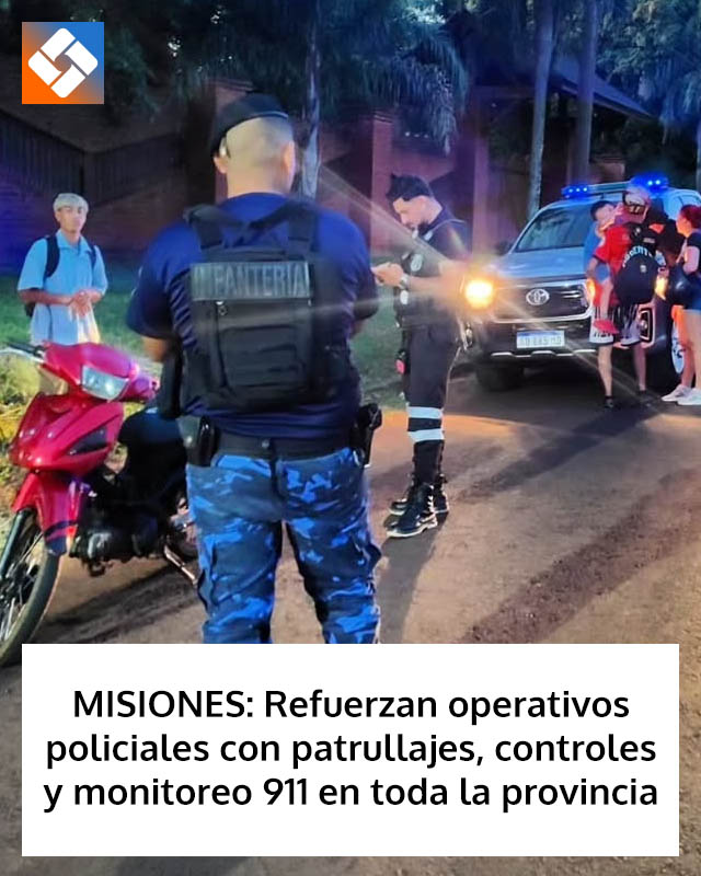 MISIONES: Refuerzan operativos policiales con patrullajes, controles y monitoreo 911 en toda la provincia