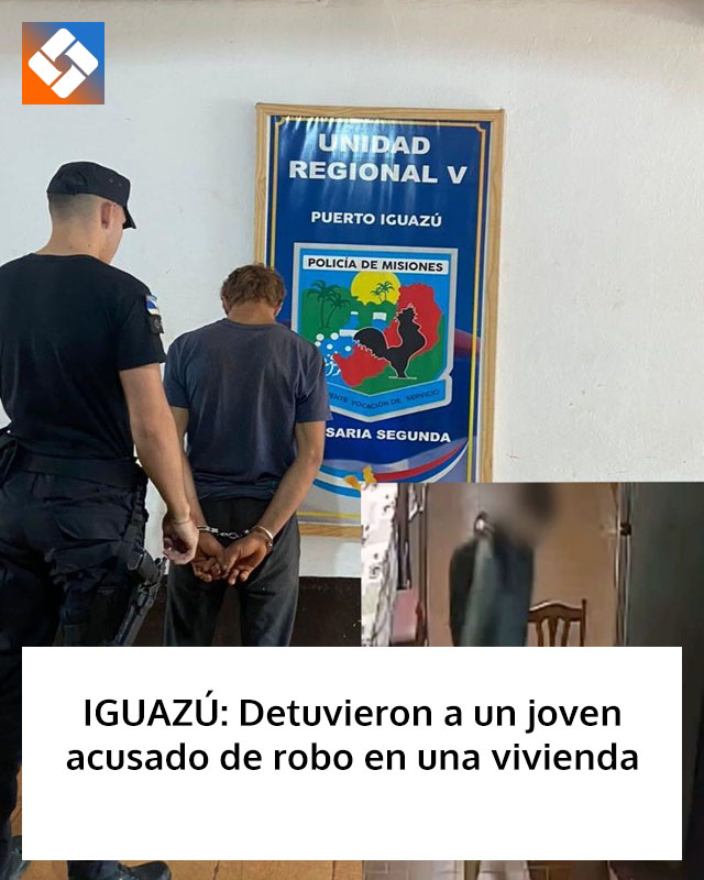 IGUAZÚ: Detuvieron a un joven acusado de robo en una vivienda