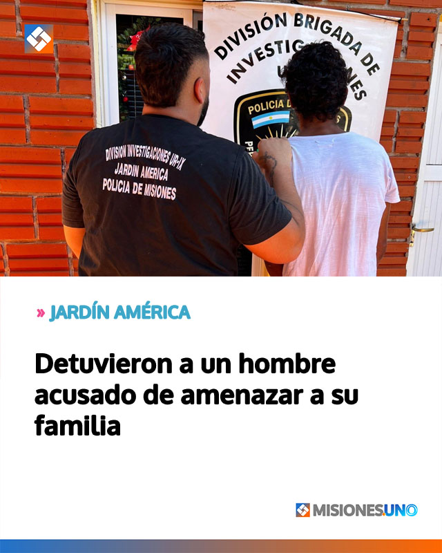 JARDÍN AMÉRICA: Detuvieron a un hombre acusado de amenazar a su familia