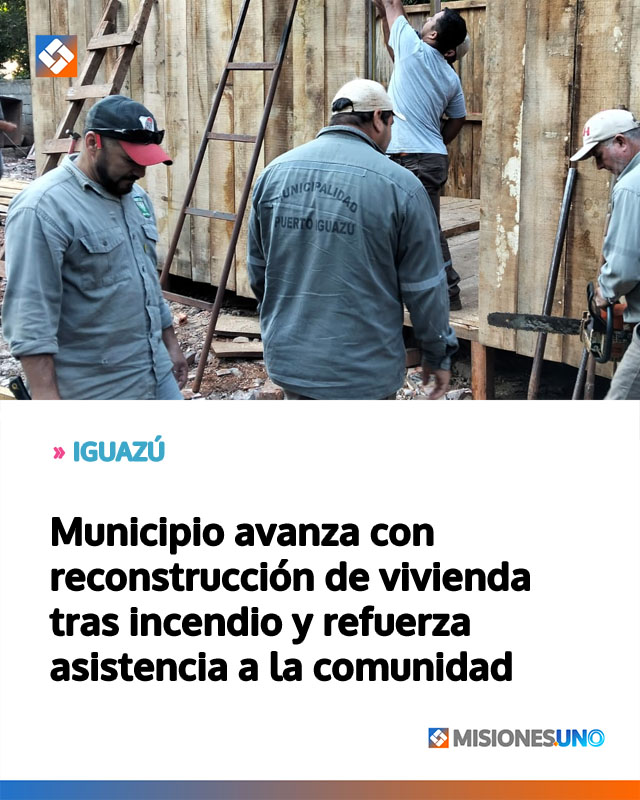 IGUAZÚ: Municipio avanza con reconstrucción de vivienda tras incendio y refuerza asistencia a la comunidad