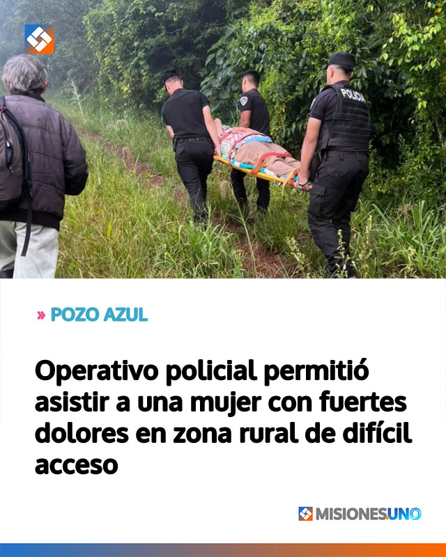 Operativo policial permitió asistir a una mujer con fuertes dolores en zona rural de difícil acceso