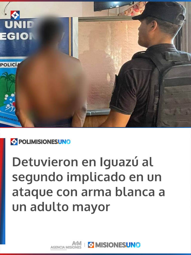 Detuvieron en Iguazú al segundo implicado en un ataque con arma blanca a un adulto mayor